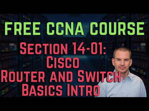 Free CCNA 200-301 Course 14-01: Cisco Router and Switch Basics Intro