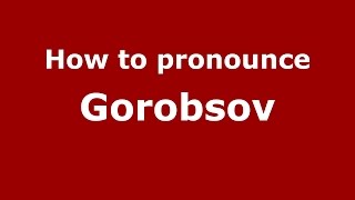 How to pronounce Gorobsov
