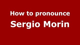 How to pronounce Sergio Morin