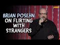 Brian Posehn on Flirting with Strangers