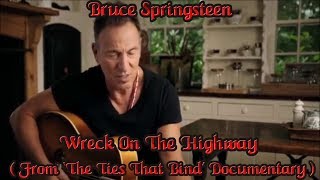 Bruce Springsteen -  Wreck On The Highway ( From ‘The Ties That Bind’ Documentary )
