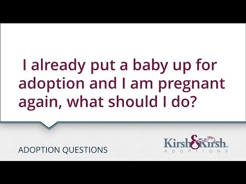 Adoption Questions: I already put a baby up for adoption and I am pregnant again, what should I do?