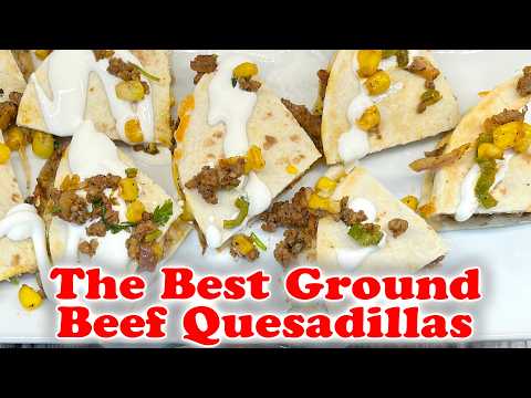 The Best Ground Beef Quesadillas | Easy and Delicious Recipe