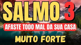 SALMO 3 : ORAÇÃO FORTÍSSIMA PARA DESTRUIR TODO MAL CONTRA SUA CASA