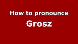 How to pronounce Grosz