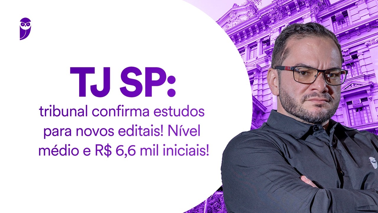 Concurso TJ SP: tribunal confirma estudos para novos editais! Nível médio e R$ 6,6 mil iniciais
