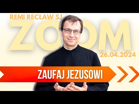 Zaufaj Jezusowi | Remi Recław SJ | Zoom - 26.04.2024