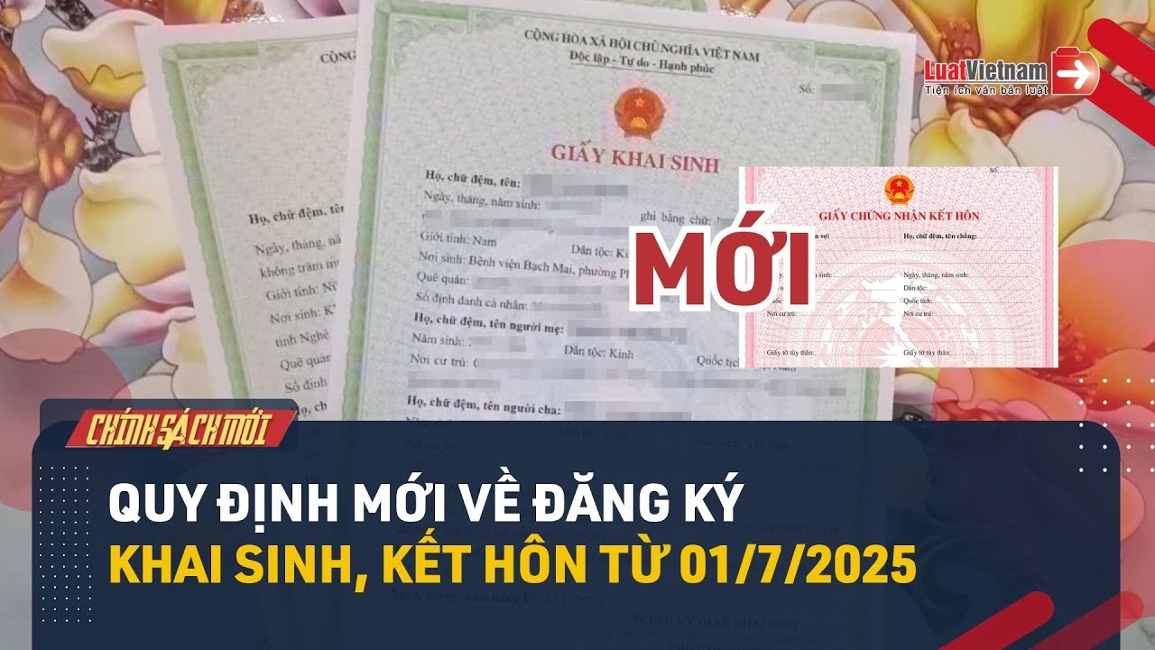 Đăng Ký Khai Sinh, Kết Hôn Thay Đổi Thế Nào Từ 01/7/2025?