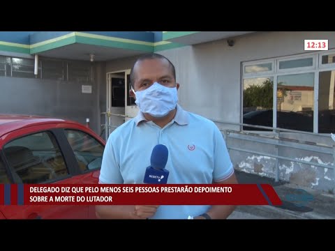 Delegado diz que seis pessoas prestaram depoimento sobre morte de lutador de boxe 27 04 2021