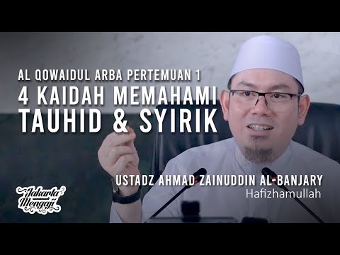 4 Kaidah Memahami Tauhid & Syirik [Pertemuan 1] - Ustadz Ahmad Zainuddin Al-Banjary