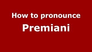 How to pronounce Premiani