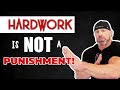 Hard Work is NOT a Punishment - It's a Privilege!