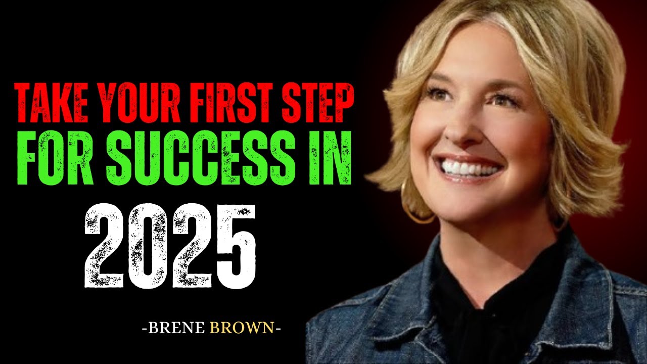 TAKE YOUR FIRST STEP FOR SUCCESS IN 2025 | brene brown