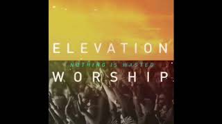 08 Nothing Is Wasted   Elevation Worship