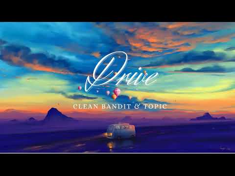 Vietsub | Drive - Clean Bandit & Topic ft. Wes Nelson | Lyrics Video