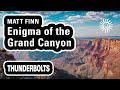 Matt Finn: Enigma of the Grand Canyon | Thunderbolts