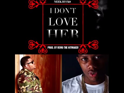 Neek Bucks Ft. Remo The Hitmaker - I Don't Love Her (Prod. @REMOTHEHITMAKER) 2014 New CDQ Dirty
