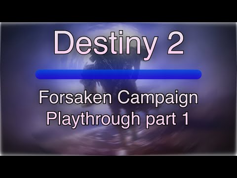Destiny 2 - Forsaken campaign : Playthrough Part 1