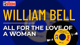 William Bell - All For The Love Of A Woman (Official Audio)