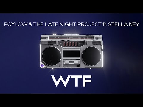 Poylow & The Late Night Project - WTF (ft. Stella Key)