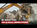 Stop Illegal Demolitions Supreme Court Warns Yogi Government