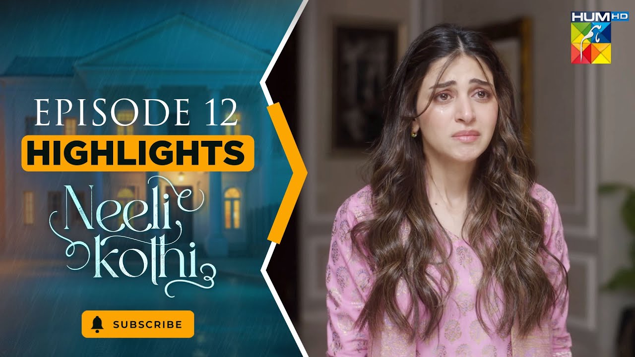 Neeli Kothi - Episode 11 Highlight - [ Anmol Baloch & Talha Chahour ] - HUM TV