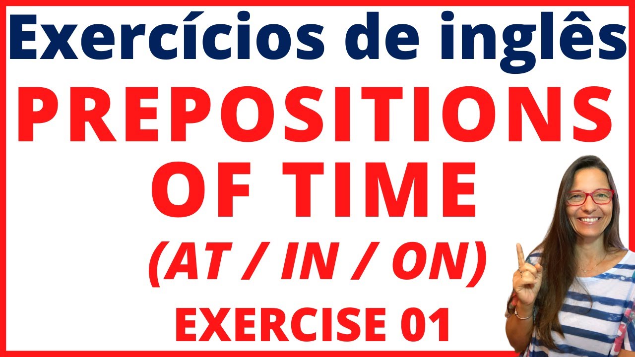 PREPOSITIONS of TIME (preposições de tempo) Exercise 01 - EXERCÍCIO DE INGLÊS GRATUITO