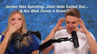 Jordan Was Spiraling, Dani Gets Called Out & Are Blue Zones a Scam!