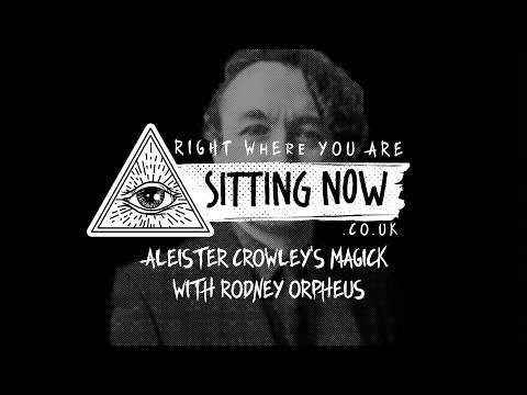 SittingNow Radio - ALEISTER CROWLEY’S MAGICK WITH RODNEY ORPHEUS - sittingnow.co.uk