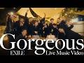 EXILE / Gorgeous (Live Music Video)