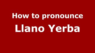 How to pronounce Llano Yerba