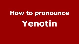 How to pronounce Yenotin