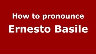 How to pronounce Ernesto Basile
