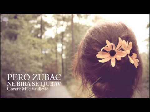 PERO ZUBAC - NE BIRA SE LJUBAV (Govori: Mile Vasiljević)