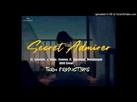 SECRET ADMIRER (2021)-EJ Larelake ft.Dada Cammy | ZunaJaiqz & BwoyZargah(BSC Crew)