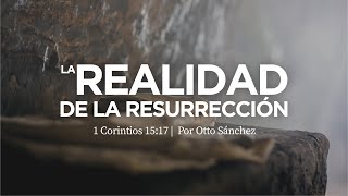 Miniatura del video: La realidad de la resurrección | 1 Corintios 15:17 | Ps. Otto Sánchez