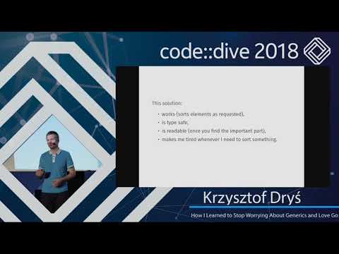 How I Learned to Stop Worrying About Generics and Love Go - Krzysztof Dryś - code::dive 2018