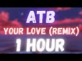 ATB - Your Love (Topic & A7S Remix) | 1 HOUR