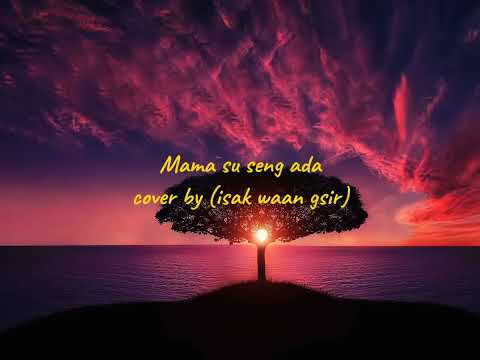 Mama su seng ada - Jimmy Sogalrey || Lirik Cover By isak ws