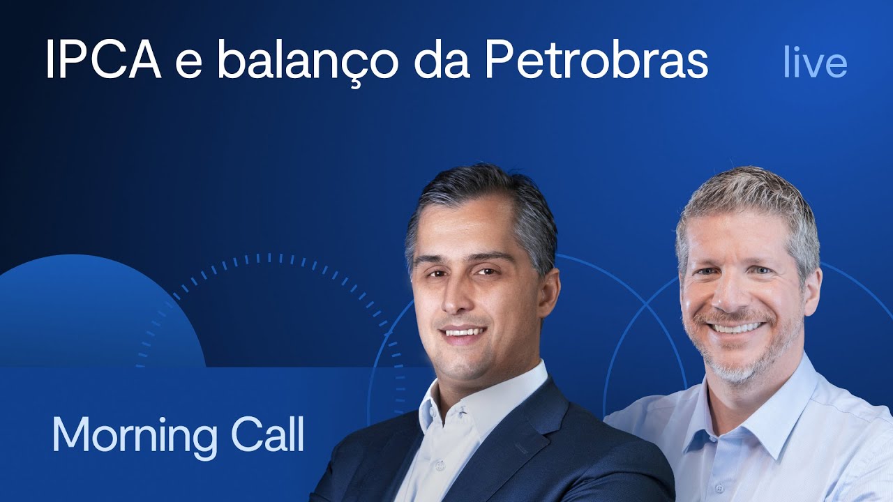 IPCA e balanço da Petrobras - Morning Call– Jerson Zanlonrenzi e Bruno Lima - 09/08