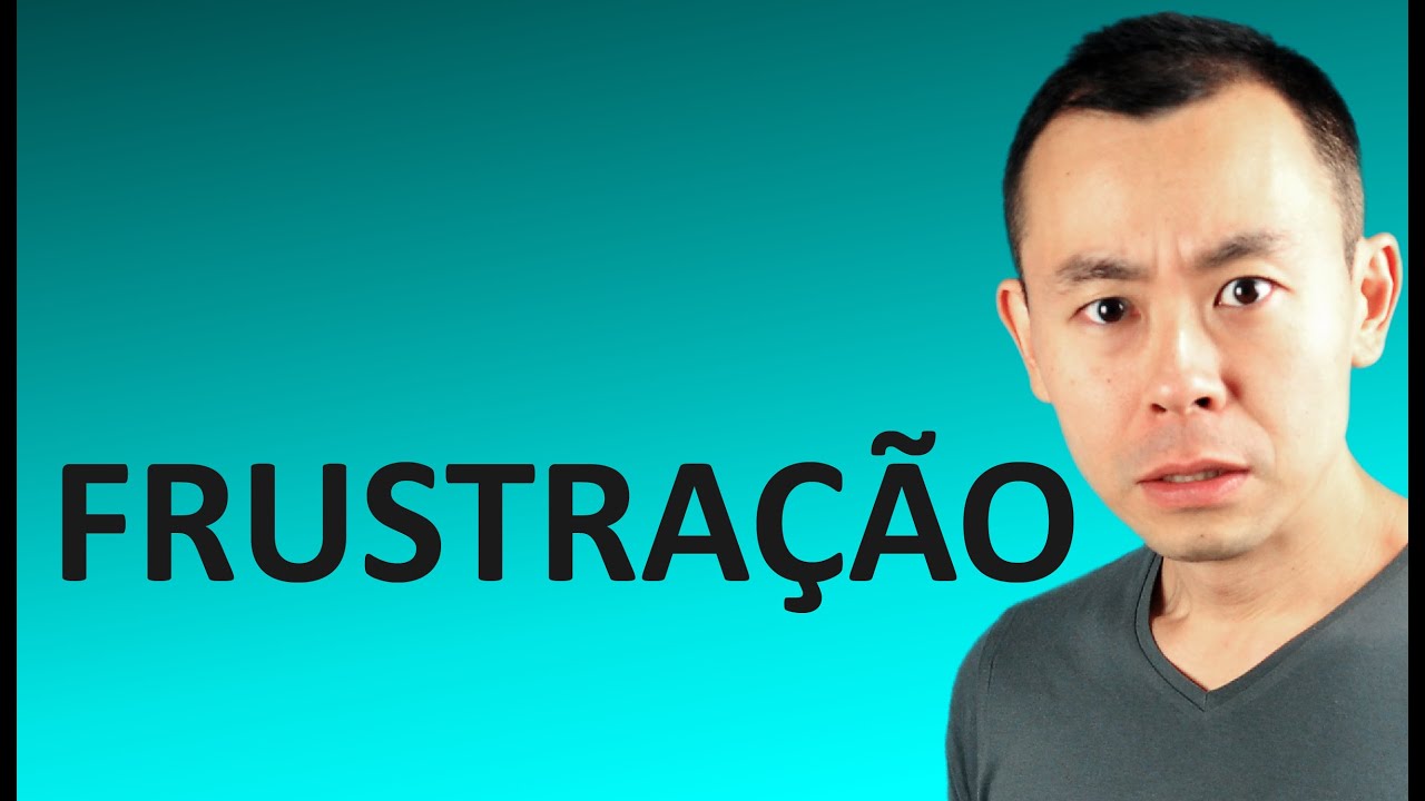 FRUSTRAÇÃO!
