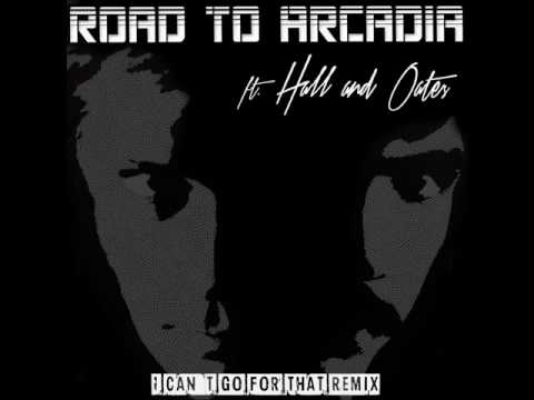 Road to Arcadia ft. Hall & Oates - I Can't Go For That Remix