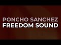 Poncho Sanchez - Freedom Sound (Official Audio)
