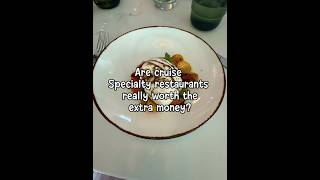 Are cruise specialty restaurants really worth the extra money? #cruising#cruisedining