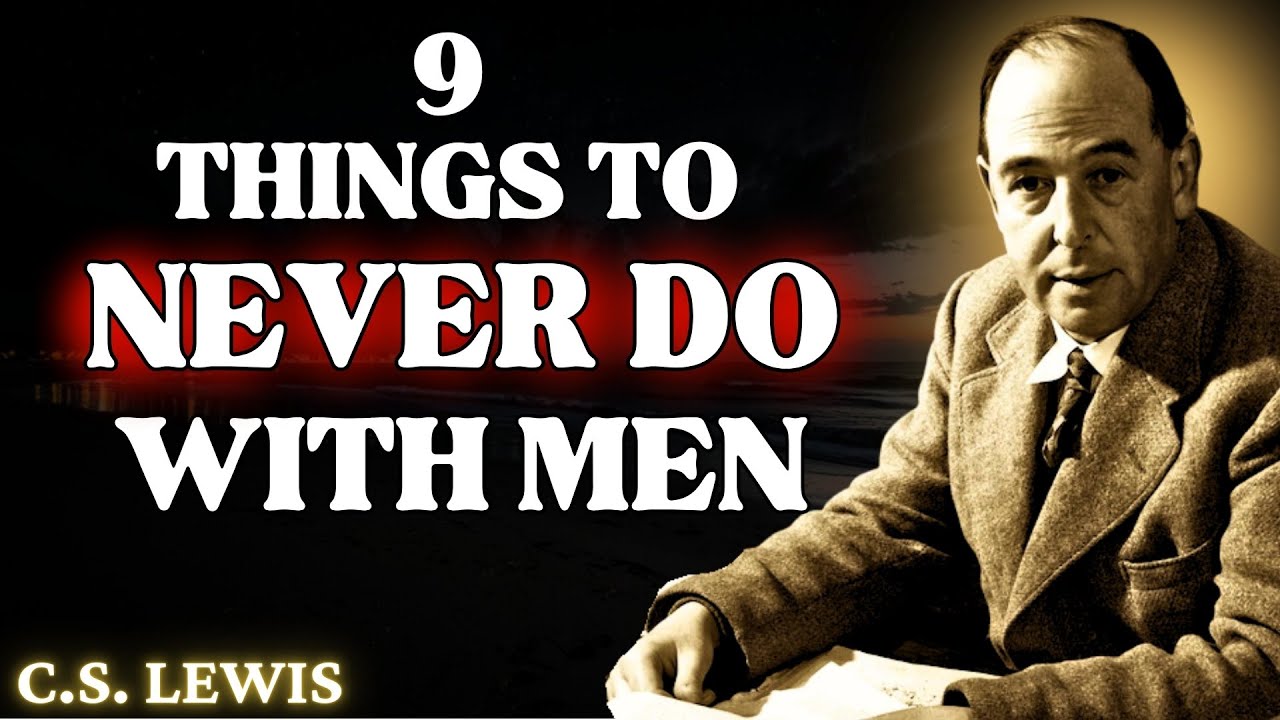 9 Things Women Should NOT DO with a Man - KNOW YOUR WORTH! | C.S Lewis 2024