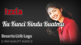 Download lagu KU KUNCI RINDU BUATMU - IZZLA (HIGH QUALITY AUDIO) WITH LYRIC mp3