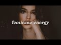 Songs To Make You Feel Feminine Energy Lady Boss Playlist Everyone Is OBSESSED With You