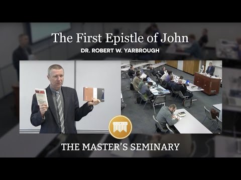 Lecture 1: The First Epistle of John - Dr. Robert W. Yarbrough