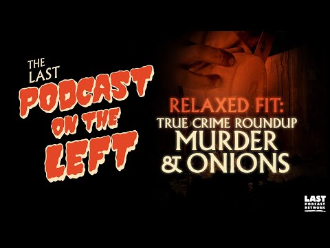 Relaxed Fit: True Crime Round-Up - Murder & Onions