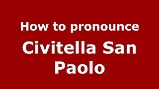 How to pronounce Civitella San Paolo